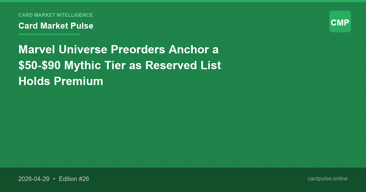 Marvel Universe Preorders Anchor a $50-$90 Mythic Tier as Reserved List Holds Premium