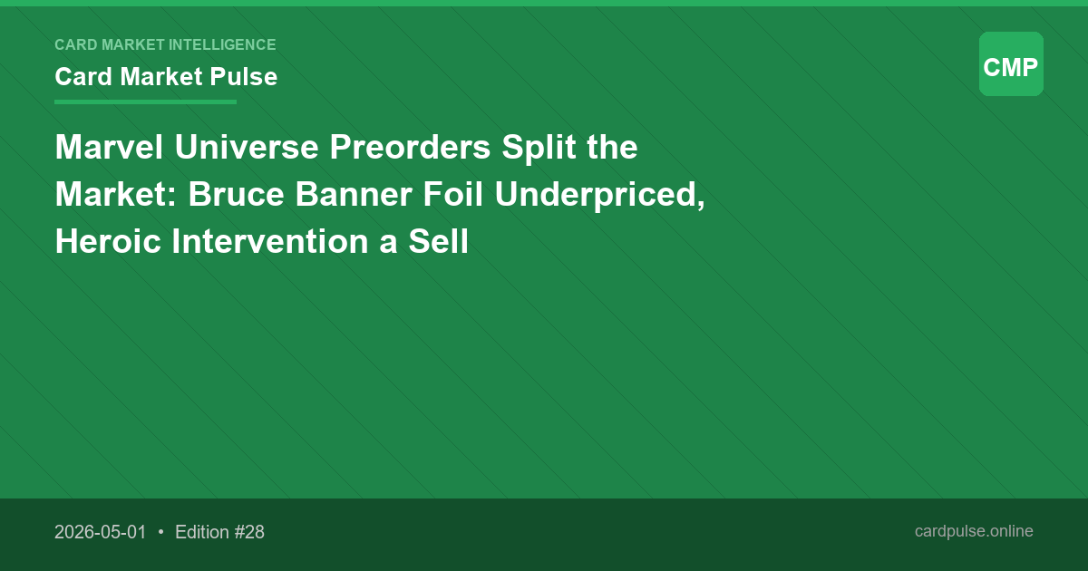 Marvel Universe Preorders Split the Market: Bruce Banner Foil Underpriced, Heroic Intervention a Sell